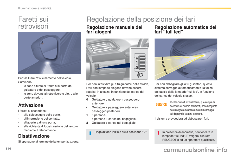 Peugeot 308 2016 Manuale del proprietario (in Italian) 114
308_it_Chap04_eclairage-et-visibilite_ed02-2015
Per facilitare l'avvicinamento del veicolo,
illuminano:
-
l
e zone situate di fronte alla porta del
guidatore e del passeggero,
-
l
e zon Peugeot 308 2016 Manuale del proprietario (in Italian) 114
308_it_Chap04_eclairage-et-visibilite_ed02-2015
Per facilitare l'avvicinamento del veicolo,
illuminano:
-
l
e zone situate di fronte alla porta del
guidatore e del passeggero,
-
l
e zon