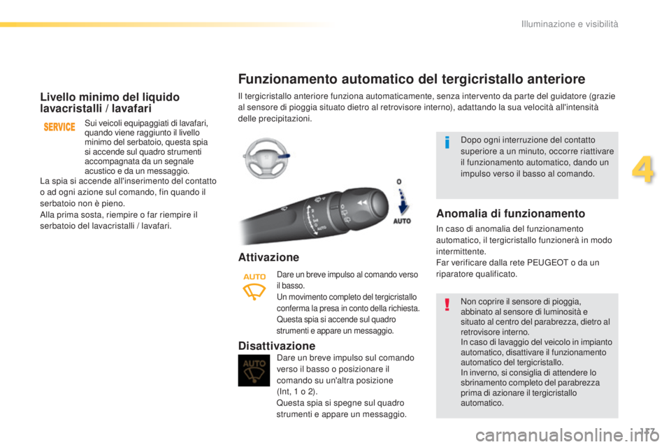 Peugeot 308 2016 Manuale del proprietario (in Italian) 117
308_it_Chap04_eclairage-et-visibilite_ed02-2015
Livello minimo del liquido
lavacristalli / lavafari
Sui veicoli equipaggiati di lavafari,
quando viene raggiunto il livello
minimo del serbatoio, Peugeot 308 2016 Manuale del proprietario (in Italian) 117
308_it_Chap04_eclairage-et-visibilite_ed02-2015
Livello minimo del liquido
lavacristalli / lavafari
Sui veicoli equipaggiati di lavafari,
quando viene raggiunto il livello
minimo del serbatoio,