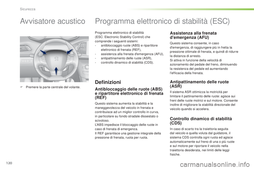 Peugeot 308 2016 Manuale del proprietario (in Italian) 120
308_it_Chap05_securite_ed02-2015
Programma elettronico di stabilità
(eSC: el ectronic Stability Control) che
comprende i seguenti sistemi:
-
an
tibloccaggio ruote (ABS) e ripartitore
elett Peugeot 308 2016 Manuale del proprietario (in Italian) 120
308_it_Chap05_securite_ed02-2015
Programma elettronico di stabilità
(eSC: el ectronic Stability Control) che
comprende i seguenti sistemi:
-
an
tibloccaggio ruote (ABS) e ripartitore
elett