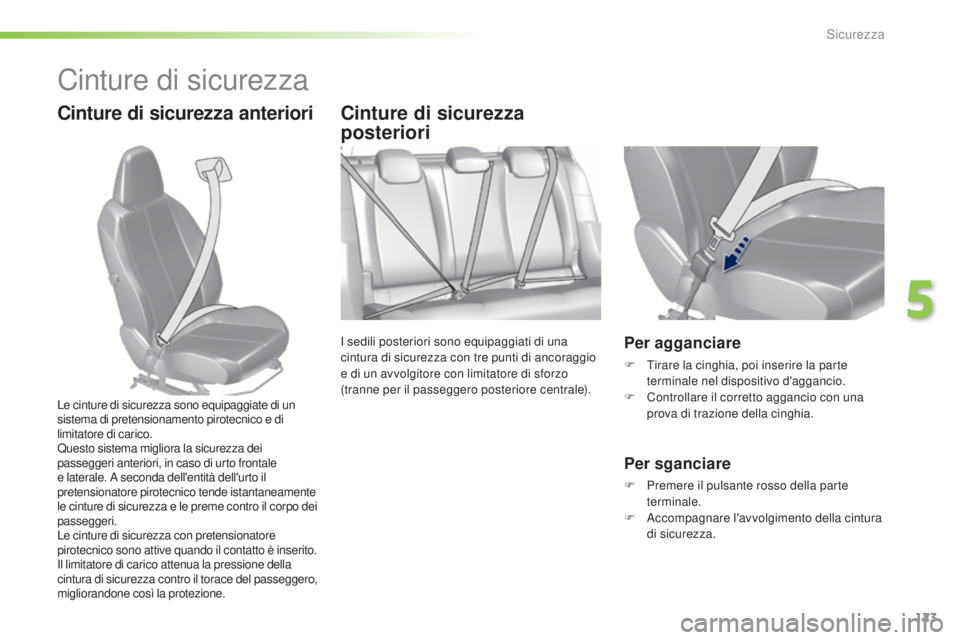 Peugeot 308 2016 Manuale del proprietario (in Italian) 123
308_it_Chap05_securite_ed02-2015
Cinture di sicurezza
Cinture di sicurezza anterioriCinture di sicurezza
posteriori
I sedili posteriori sono equipaggiati di una
cintura di sicurezza con tre punt Peugeot 308 2016 Manuale del proprietario (in Italian) 123
308_it_Chap05_securite_ed02-2015
Cinture di sicurezza
Cinture di sicurezza anterioriCinture di sicurezza
posteriori
I sedili posteriori sono equipaggiati di una
cintura di sicurezza con tre punt