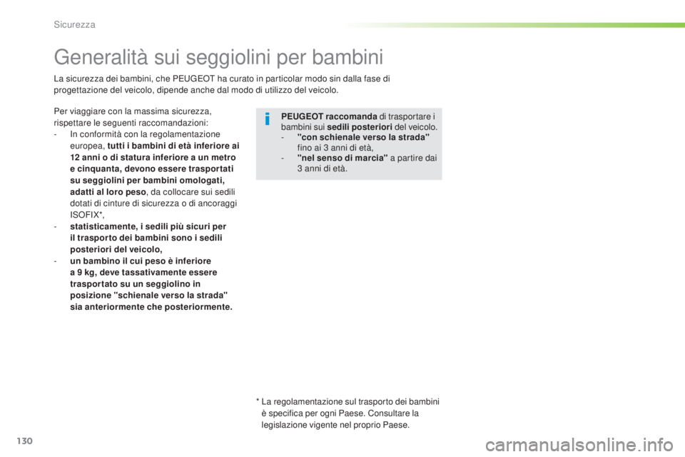 Peugeot 308 2016 Manuale del proprietario (in Italian) 130
308_it_Chap05_securite_ed02-2015
generalità sui seggiolini per bambini
Per viaggiare con la massima sicurezza,
rispettare le seguenti raccomandazioni:
-
I
n conformità con la regolamentazione Peugeot 308 2016 Manuale del proprietario (in Italian) 130
308_it_Chap05_securite_ed02-2015
generalità sui seggiolini per bambini
Per viaggiare con la massima sicurezza,
rispettare le seguenti raccomandazioni:
-
I
n conformità con la regolamentazione