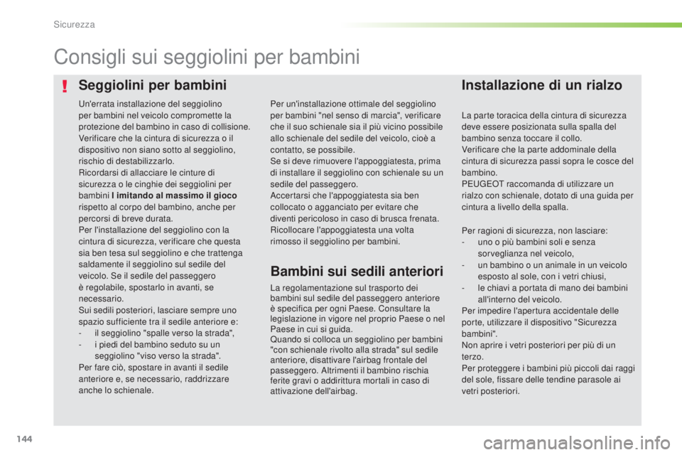 Peugeot 308 2016  Manuale del proprietario (in Italian) 144
308_it_Chap05_securite_ed02-2015
Seggiolini per bambiniInstallazione di un rialzo
Consigli sui seggiolini per bambini
La regolamentazione sul trasporto dei 
bambini sul sedile del passeggero anter