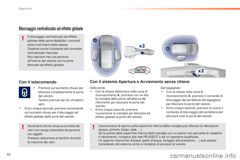 Peugeot 308 2016 Manuale del proprietario (in Italian) 58
308_it_Chap02_ouvertures_ed02-2015
Bloccaggio centralizzato ad effetto globale
Il bloccaggio centralizzato ad effetto
globale delle porte disabilita i comandi
esterni ed interni delle stesse.
Dis Peugeot 308 2016 Manuale del proprietario (in Italian) 58
308_it_Chap02_ouvertures_ed02-2015
Bloccaggio centralizzato ad effetto globale
Il bloccaggio centralizzato ad effetto
globale delle porte disabilita i comandi
esterni ed interni delle stesse.
Dis
