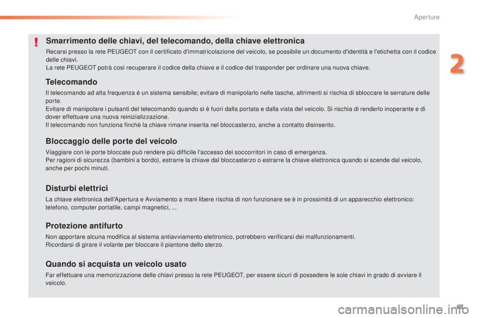 Peugeot 308 2016 Manuale del proprietario (in Italian) 63
308_it_Chap02_ouvertures_ed02-2015
Smarrimento delle chiavi, del telecomando, della chiave elettronica
Recarsi presso la rete Peugeot con il certificato d'immatricolazione del veicolo, se poss Peugeot 308 2016 Manuale del proprietario (in Italian) 63
308_it_Chap02_ouvertures_ed02-2015
Smarrimento delle chiavi, del telecomando, della chiave elettronica
Recarsi presso la rete Peugeot con il certificato d'immatricolazione del veicolo, se poss