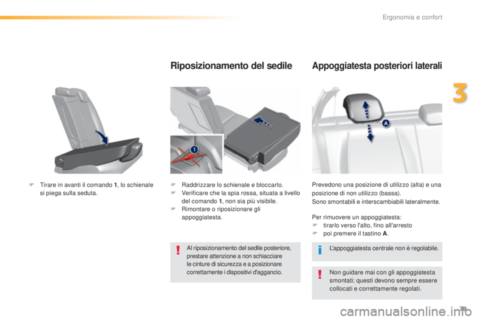 Peugeot 308 2016 Manuale del proprietario (in Italian) 79
308_it_Chap03_ergonomie-et-confort_ed02-2015
Prevedono una posizione di utilizzo (alta) e una
posizione di non utilizzo (bassa).
Sono smontabili e interscambiabili lateralmente.
Appoggiatesta post Peugeot 308 2016 Manuale del proprietario (in Italian) 79
308_it_Chap03_ergonomie-et-confort_ed02-2015
Prevedono una posizione di utilizzo (alta) e una
posizione di non utilizzo (bassa).
Sono smontabili e interscambiabili lateralmente.
Appoggiatesta post