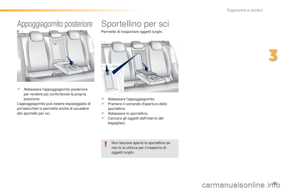 Peugeot 308 2016 Manuale del proprietario (in Italian) 85
308_it_Chap03_ergonomie-et-confort_ed02-2015
Sportellino per sci
F Abbassare l'appoggiagomito.
F P remere il comando d'apertura dello
sportellino.
F
A
bbassare lo sportellino.
F
C
ar Peugeot 308 2016 Manuale del proprietario (in Italian) 85
308_it_Chap03_ergonomie-et-confort_ed02-2015
Sportellino per sci
F Abbassare l'appoggiagomito.
F P remere il comando d'apertura dello
sportellino.
F
A
bbassare lo sportellino.
F
C
ar