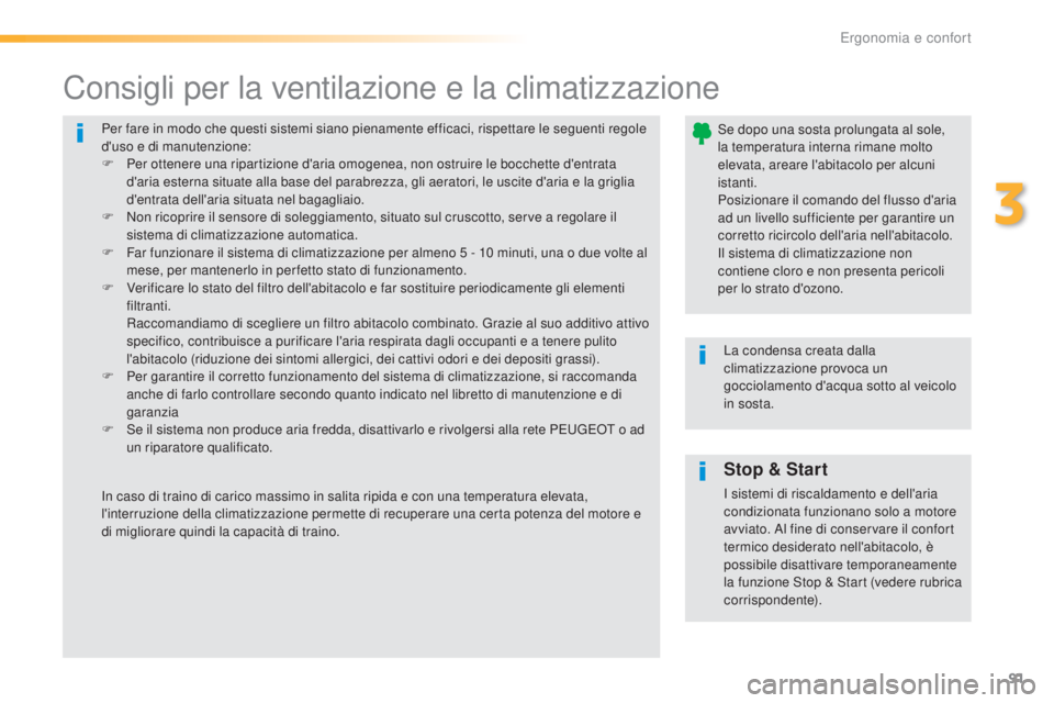 Peugeot 308 2016 Manuale del proprietario (in Italian) 91
308_it_Chap03_ergonomie-et-confort_ed02-2015
Per fare in modo che questi sistemi siano pienamente efficaci, rispettare le seguenti regole
d'uso e di manutenzione:
F
Pe
r ottenere una riparti Peugeot 308 2016 Manuale del proprietario (in Italian) 91
308_it_Chap03_ergonomie-et-confort_ed02-2015
Per fare in modo che questi sistemi siano pienamente efficaci, rispettare le seguenti regole
d'uso e di manutenzione:
F
Pe
r ottenere una riparti