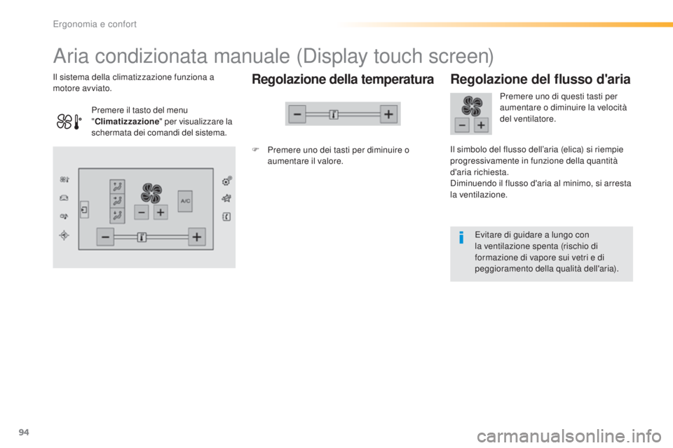 Peugeot 308 2016 Manuale del proprietario (in Italian) 94
308_it_Chap03_ergonomie-et-confort_ed02-2015
Aria condizionata manuale (Display touch screen)
Regolazione della temperatura
F Premere uno dei tasti per diminuire o aumentare il valore.
Il sistema d Peugeot 308 2016 Manuale del proprietario (in Italian) 94
308_it_Chap03_ergonomie-et-confort_ed02-2015
Aria condizionata manuale (Display touch screen)
Regolazione della temperatura
F Premere uno dei tasti per diminuire o aumentare il valore.
Il sistema d