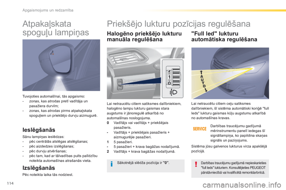 Peugeot 308 2016  Īpašnieka rokasgrāmata (in Latvian) 114
308_lv_Chap04_eclairage-et-visibilite_ed02-2015
Tuvojoties automašīnai, tās apgaismo:
- z onas, kas atrodas pretī vadītāja un 
pasažiera durvīm;
-
 
z
 onas, kas atrodas pirms atpakaļskat Peugeot 308 2016  Īpašnieka rokasgrāmata (in Latvian) 114
308_lv_Chap04_eclairage-et-visibilite_ed02-2015
Tuvojoties automašīnai, tās apgaismo:
- z onas, kas atrodas pretī vadītāja un 
pasažiera durvīm;
-
 
z
 onas, kas atrodas pirms atpakaļskat