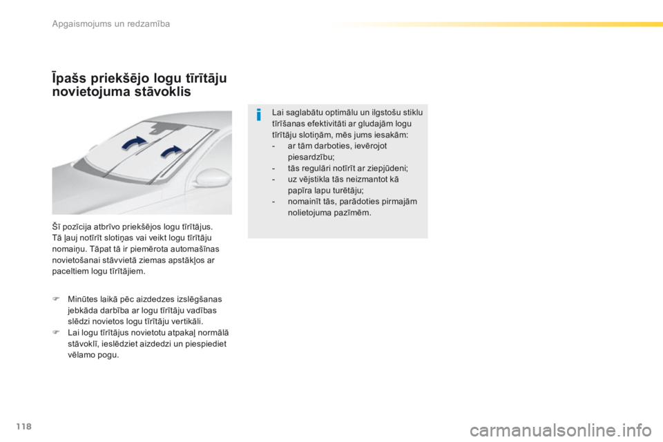 Peugeot 308 2016  Īpašnieka rokasgrāmata (in Latvian) 118
308_lv_Chap04_eclairage-et-visibilite_ed02-2015
Īpašs priekšējo logu tīrītāju 
novietojuma stāvoklis
Šī pozīcija atbrīvo priekšējos logu tīrītājus.
Tā ļauj notīrīt slotiņas v Peugeot 308 2016  Īpašnieka rokasgrāmata (in Latvian) 118
308_lv_Chap04_eclairage-et-visibilite_ed02-2015
Īpašs priekšējo logu tīrītāju 
novietojuma stāvoklis
Šī pozīcija atbrīvo priekšējos logu tīrītājus.
Tā ļauj notīrīt slotiņas v