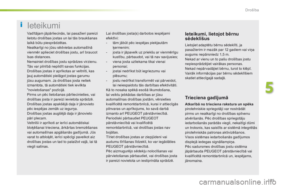 Peugeot 308 2016 Īpašnieka rokasgrāmata (in Latvian) 125
308_lv_Chap05_securite_ed02-2015
Ieteikumi
Ieteikumi, lietojot bērnu
sēdeklīšus
Lietojiet adaptētu bērnu sēdeklīti, ja
pasažierim ir mazāk par 12 gadiem vai viņa
augums nepārsniedz Peugeot 308 2016 Īpašnieka rokasgrāmata (in Latvian) 125
308_lv_Chap05_securite_ed02-2015
Ieteikumi
Ieteikumi, lietojot bērnu
sēdeklīšus
Lietojiet adaptētu bērnu sēdeklīti, ja
pasažierim ir mazāk par 12 gadiem vai viņa
augums nepārsniedz