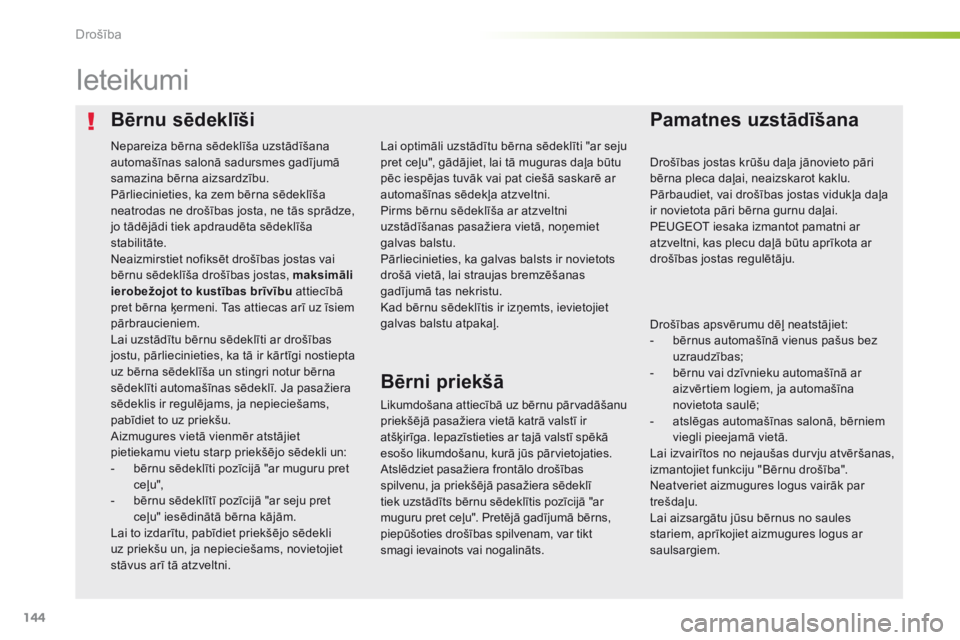Peugeot 308 2016 Īpašnieka rokasgrāmata (in Latvian) 144
308_lv_Chap05_securite_ed02-2015
Bērnu sēdeklīšiPamatnes uzstādīšana
Ieteikumi
Likumdošana attiecībā uz bērnu pārvadāšanu
priekšējā pasažiera vietā katrā valstī ir
atšķir Peugeot 308 2016 Īpašnieka rokasgrāmata (in Latvian) 144
308_lv_Chap05_securite_ed02-2015
Bērnu sēdeklīšiPamatnes uzstādīšana
Ieteikumi
Likumdošana attiecībā uz bērnu pārvadāšanu
priekšējā pasažiera vietā katrā valstī ir
atšķir