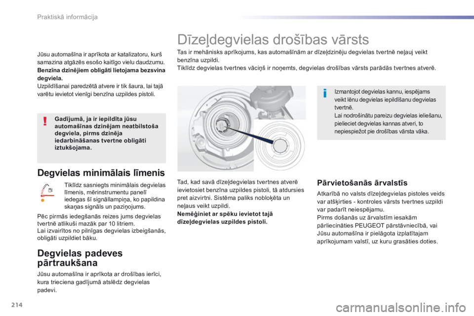 Peugeot 308 2016 Īpašnieka rokasgrāmata (in Latvian) 214
308_lv_Chap07_info-pratiques_ed02-2015
Degvielas minimālais līmenis
Tiklīdz sasniegts minimālais degvielas
līmenis, mērinstrumentu panelī
iedegas šī signāllampiņa, ko papildina
skaņ Peugeot 308 2016 Īpašnieka rokasgrāmata (in Latvian) 214
308_lv_Chap07_info-pratiques_ed02-2015
Degvielas minimālais līmenis
Tiklīdz sasniegts minimālais degvielas
līmenis, mērinstrumentu panelī
iedegas šī signāllampiņa, ko papildina
skaņ
