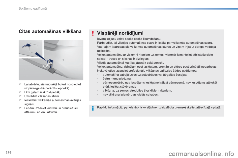 Peugeot 308 2016 Īpašnieka rokasgrāmata (in Latvian) 276
308_lv_Chap08_En-cas-de-panne_ed02-2015
Vispārēji norādījumi
Ievērojiet jūsu valstī spēkā esošo likumdošanu.
Pārbaudiet, lai vilcējas automašīnas svars ir lielāks par velkamās aut Peugeot 308 2016 Īpašnieka rokasgrāmata (in Latvian) 276
308_lv_Chap08_En-cas-de-panne_ed02-2015
Vispārēji norādījumi
Ievērojiet jūsu valstī spēkā esošo likumdošanu.
Pārbaudiet, lai vilcējas automašīnas svars ir lielāks par velkamās aut