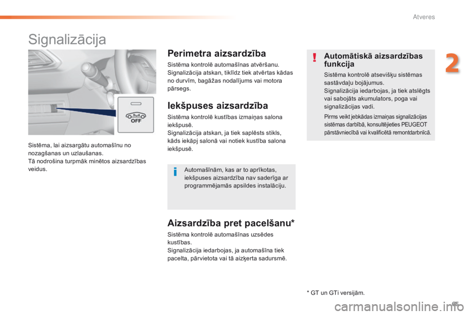 Peugeot 308 2016 Īpašnieka rokasgrāmata (in Latvian) 65
308_lv_Chap02_ouvertures_ed02-2015
Sistēma, lai aizsargātu automašīnu no
nozagšanas un uzlaušanas.
Tā nodrošina turpmāk minētos aizsardzības
veidus.
Signalizācija
Perimetra aizsardzī Peugeot 308 2016 Īpašnieka rokasgrāmata (in Latvian) 65
308_lv_Chap02_ouvertures_ed02-2015
Sistēma, lai aizsargātu automašīnu no
nozagšanas un uzlaušanas.
Tā nodrošina turpmāk minētos aizsardzības
veidus.
Signalizācija
Perimetra aizsardzī