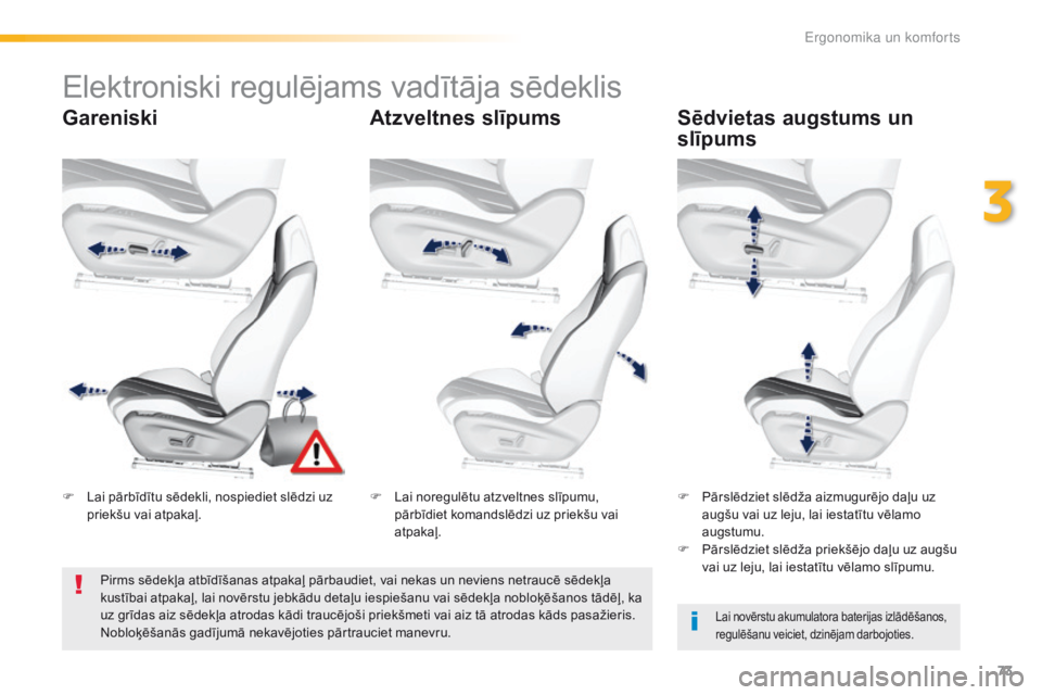 Peugeot 308 2016 Īpašnieka rokasgrāmata (in Latvian) 73
308_lv_Chap03_ergonomie-et-confort_ed02-2015
Elektroniski regulējams vadītāja sēdeklis
GareniskiAtzveltnes slīpumsSēdvietas augstums un
slīpums
Lai novērstu akumulatora baterijas izlādē Peugeot 308 2016 Īpašnieka rokasgrāmata (in Latvian) 73
308_lv_Chap03_ergonomie-et-confort_ed02-2015
Elektroniski regulējams vadītāja sēdeklis
GareniskiAtzveltnes slīpumsSēdvietas augstums un
slīpums
Lai novērstu akumulatora baterijas izlādē