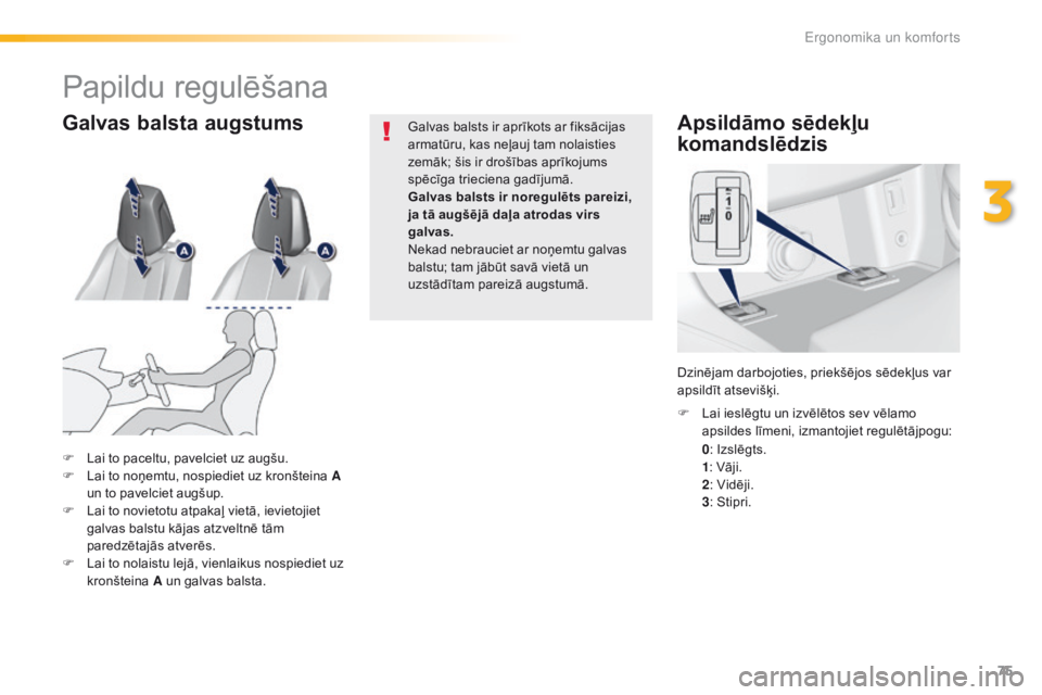 Peugeot 308 2016 Īpašnieka rokasgrāmata (in Latvian) 75
308_lv_Chap03_ergonomie-et-confort_ed02-2015
Apsildāmo sēdekļu
komandslēdzis
0: Izslēgts.
1 : Vāji.
2 : Vidēji.
3 : Stipri.
F
L
ai ieslēgtu un izvēlētos sev vēlamo
apsildes līmeni, Peugeot 308 2016 Īpašnieka rokasgrāmata (in Latvian) 75
308_lv_Chap03_ergonomie-et-confort_ed02-2015
Apsildāmo sēdekļu
komandslēdzis
0: Izslēgts.
1 : Vāji.
2 : Vidēji.
3 : Stipri.
F
L
ai ieslēgtu un izvēlētos sev vēlamo
apsildes līmeni,