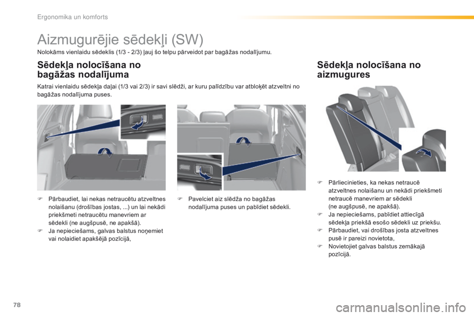 Peugeot 308 2016 Īpašnieka rokasgrāmata (in Latvian) 78
308_lv_Chap03_ergonomie-et-confort_ed02-2015
Aizmugurējie sēdekļi (SW)
Nolokāms vienlaidu sēdeklis (1/3 - 2/3) ļauj šo telpu pārveidot par bagāžas nodalījumu.
Katrai vienlaidu sēdekļa Peugeot 308 2016 Īpašnieka rokasgrāmata (in Latvian) 78
308_lv_Chap03_ergonomie-et-confort_ed02-2015
Aizmugurējie sēdekļi (SW)
Nolokāms vienlaidu sēdeklis (1/3 - 2/3) ļauj šo telpu pārveidot par bagāžas nodalījumu.
Katrai vienlaidu sēdekļa
