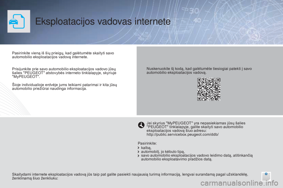 Peugeot 308 2016 Savininko vadovas (in Lithuanian) Eksploatacijos vadovas internete
Pasirinkite vieną iš šių prieigų, kad galėtumėte skaityti savo
automobilio eksploatacijos vadovą internete.
Skaitydami internete eksploatacijos vadovą jūs t Peugeot 308 2016 Savininko vadovas (in Lithuanian) Eksploatacijos vadovas internete
Pasirinkite vieną iš šių prieigų, kad galėtumėte skaityti savo
automobilio eksploatacijos vadovą internete.
Skaitydami internete eksploatacijos vadovą jūs t