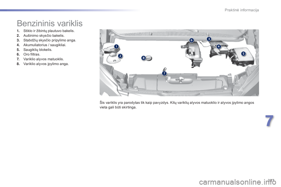 Peugeot 308 2016 Savininko vadovas (in Lithuanian) 227
308_lt_Chap07_info-pratiques_ed02-2015
Benzininis variklis
1. Stiklo ir žibintų plautuvo bakelis.
2. Aušinimo skysčio bakelis.
3.
S
tabdžių skysčio pripylimo anga.
4.
A
kumuliatorius / Peugeot 308 2016 Savininko vadovas (in Lithuanian) 227
308_lt_Chap07_info-pratiques_ed02-2015
Benzininis variklis
1. Stiklo ir žibintų plautuvo bakelis.
2. Aušinimo skysčio bakelis.
3.
S
tabdžių skysčio pripylimo anga.
4.
A
kumuliatorius /