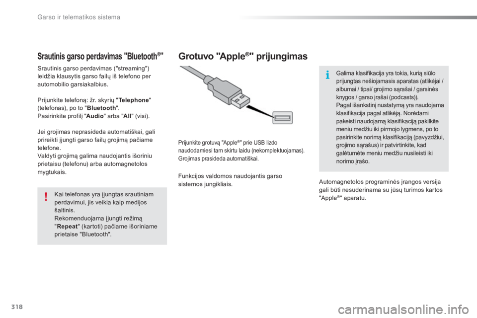 Peugeot 308 2016  Savininko vadovas (in Lithuanian) 318
308_lt_Chap10c_SMEGplus_ed02-2015
Srautinis garso perdavimas "Bluetooth®"
Srautinis garso perdavimas ("streaming") 
leidžia klausytis garso failų iš telefono per 
automobilio g