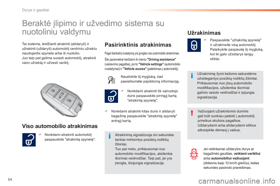 Peugeot 308 2016 Savininko vadovas (in Lithuanian) 54
308_lt_Chap02_ouvertures_ed02-2015
Beraktė įlipimo ir užvedimo sistema su
nuotoliniu valdymu
Viso automobilio atrakinimasPasirinktinis atrakinimas
Tai sistema, leidžianti atrakinti (atidaryti) Peugeot 308 2016 Savininko vadovas (in Lithuanian) 54
308_lt_Chap02_ouvertures_ed02-2015
Beraktė įlipimo ir užvedimo sistema su
nuotoliniu valdymu
Viso automobilio atrakinimasPasirinktinis atrakinimas
Tai sistema, leidžianti atrakinti (atidaryti)