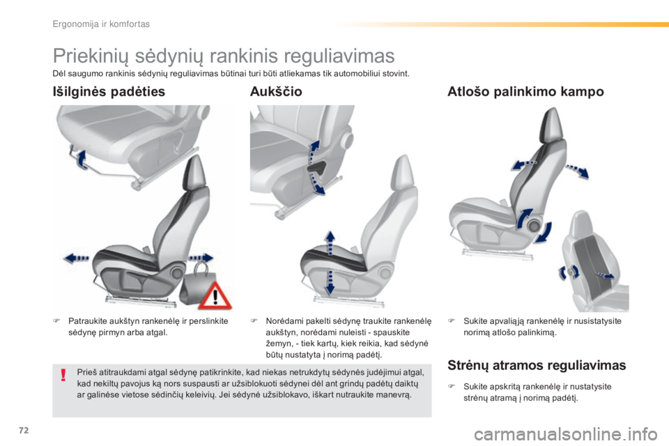 Peugeot 308 2016 Savininko vadovas (in Lithuanian) 72
308_lt_Chap03_ergonomie-et-confort_ed02-2015
Priekinių sėdynių rankinis reguliavimas
F Patraukite aukštyn rankenėlę ir perslinkite sėdynę pirmyn arba atgal. F
N orėdami pakelti sėdynę t Peugeot 308 2016 Savininko vadovas (in Lithuanian) 72
308_lt_Chap03_ergonomie-et-confort_ed02-2015
Priekinių sėdynių rankinis reguliavimas
F Patraukite aukštyn rankenėlę ir perslinkite sėdynę pirmyn arba atgal. F
N orėdami pakelti sėdynę t