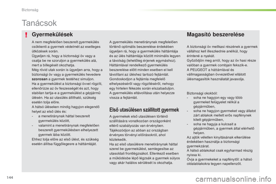 Peugeot 308 2016 Kezelési útmutató (in Hungarian) 144
308_hu_Chap05_securite_ed02-2015
GyermekülésekMagasító beszerelése
Ta n á c s o k
A gyermekek első utasülésen történő
szállítására vonatkozóan országonként
eltérő szabályoz Peugeot 308 2016 Kezelési útmutató (in Hungarian) 144
308_hu_Chap05_securite_ed02-2015
GyermekülésekMagasító beszerelése
Ta n á c s o k
A gyermekek első utasülésen történő
szállítására vonatkozóan országonként
eltérő szabályoz