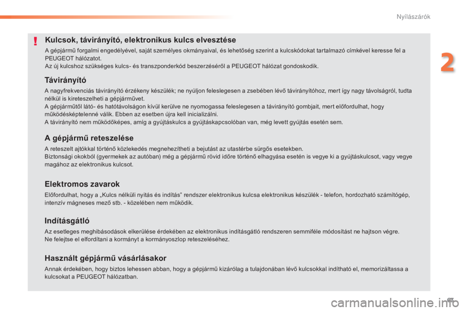 Peugeot 308 2016 Kezelési útmutató (in Hungarian) 63
308_hu_Chap02_ouvertures_ed02-2015
Kulcsok, távirányító, elektronikus kulcs elvesztése
A gépjármű forgalmi engedélyével, saját személyes okmányaival, és lehetőség szerint a kulcskó Peugeot 308 2016 Kezelési útmutató (in Hungarian) 63
308_hu_Chap02_ouvertures_ed02-2015
Kulcsok, távirányító, elektronikus kulcs elvesztése
A gépjármű forgalmi engedélyével, saját személyes okmányaival, és lehetőség szerint a kulcskó