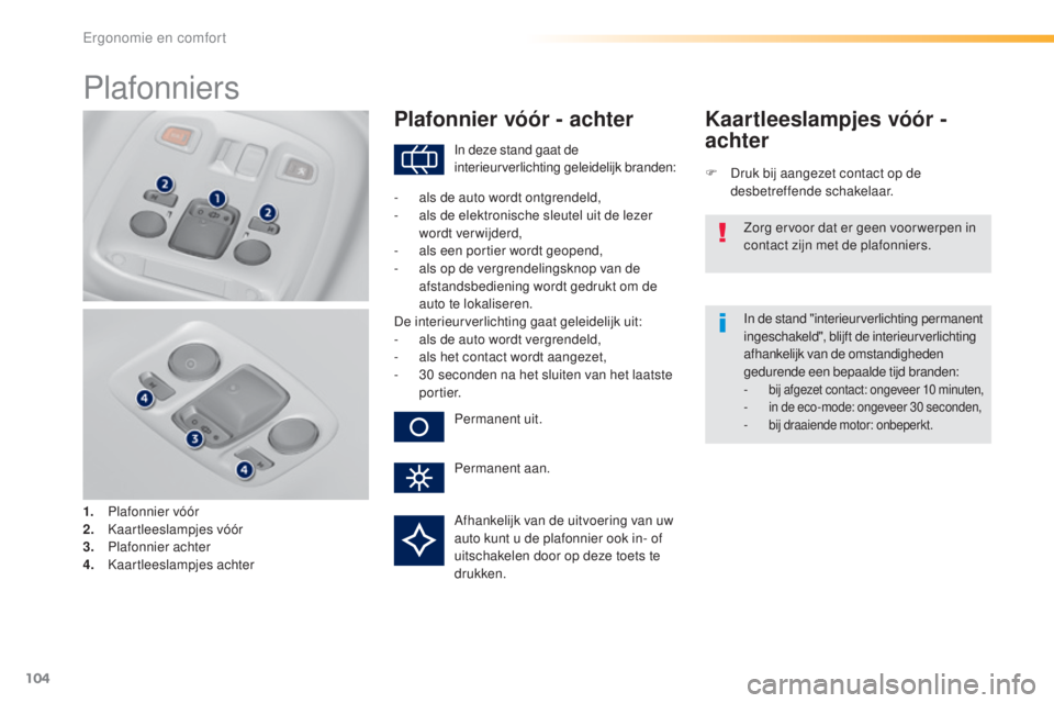 Peugeot 308 2016  Handleiding (in Dutch) 104
308_nl_Chap03_ergonomie-et-confort_ed02-2015
Plafonniers
1. Plafonnier vóór
2. Kaartleeslampjes vóór
3.
 P
lafonnier achter
4.
 K
aartleeslampjes achter
Plafonnier vóór - achter
F Druk bij Peugeot 308 2016  Handleiding (in Dutch) 104
308_nl_Chap03_ergonomie-et-confort_ed02-2015
Plafonniers
1. Plafonnier vóór
2. Kaartleeslampjes vóór
3.
 P
lafonnier achter
4.
 K
aartleeslampjes achter
Plafonnier vóór - achter
F Druk bij