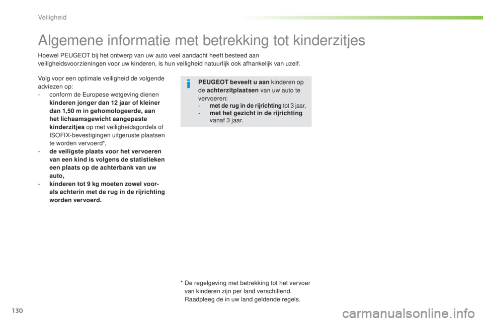 Peugeot 308 2016 Handleiding (in Dutch) 130
308_nl_Chap05_securite_ed02-2015
Algemene informatie met betrekking tot kinderzitjes
Volg voor een optimale veiligheid de volgende
adviezen op:
-
c
onform de e
u
ropese wetgeving dienen
kind Peugeot 308 2016 Handleiding (in Dutch) 130
308_nl_Chap05_securite_ed02-2015
Algemene informatie met betrekking tot kinderzitjes
Volg voor een optimale veiligheid de volgende
adviezen op:
-
c
onform de e
u
ropese wetgeving dienen
kind