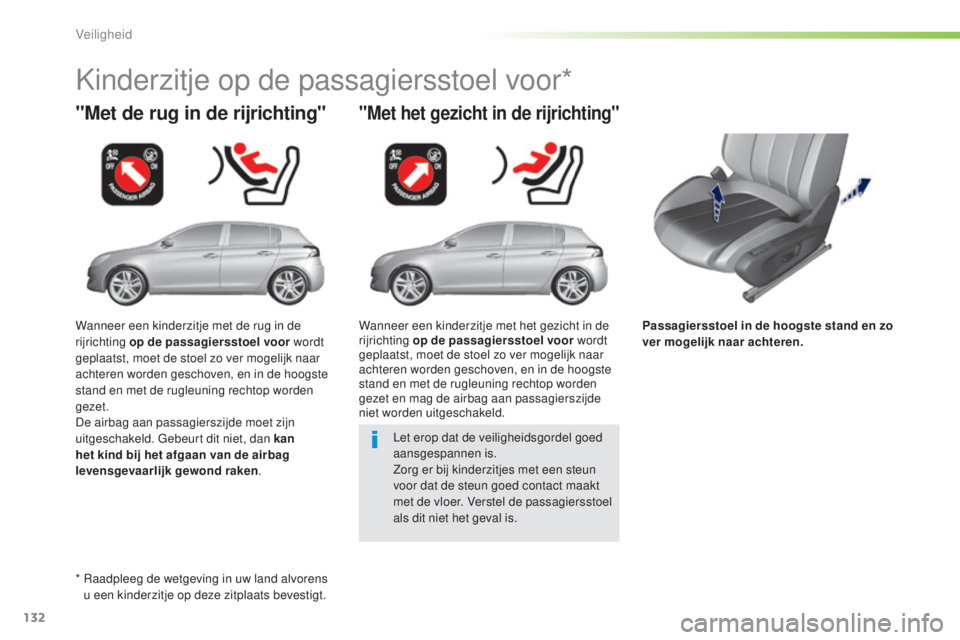 Peugeot 308 2016 Handleiding (in Dutch) 132
308_nl_Chap05_securite_ed02-2015
Passagiersstoel in de hoogste stand en zo
ver mogelijk naar achteren.
"Met de rug in de rijrichting"
Kinderzitje op de passagiersstoel voor*
"Met het Peugeot 308 2016 Handleiding (in Dutch) 132
308_nl_Chap05_securite_ed02-2015
Passagiersstoel in de hoogste stand en zo
ver mogelijk naar achteren.
"Met de rug in de rijrichting"
Kinderzitje op de passagiersstoel voor*
"Met het