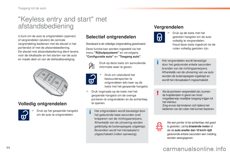 Peugeot 308 2016 Handleiding (in Dutch) 54
308_nl_Chap02_ouvertures_ed02-2015
"Keyless entry and start" met
afstandsbediening
Volledig ontgrendelenSelectief ontgrendelen
u kunt om de auto te ontgrendelen (openen)
o f vergrendelen Peugeot 308 2016 Handleiding (in Dutch) 54
308_nl_Chap02_ouvertures_ed02-2015
"Keyless entry and start" met
afstandsbediening
Volledig ontgrendelenSelectief ontgrendelen
u kunt om de auto te ontgrendelen (openen)
o f vergrendelen