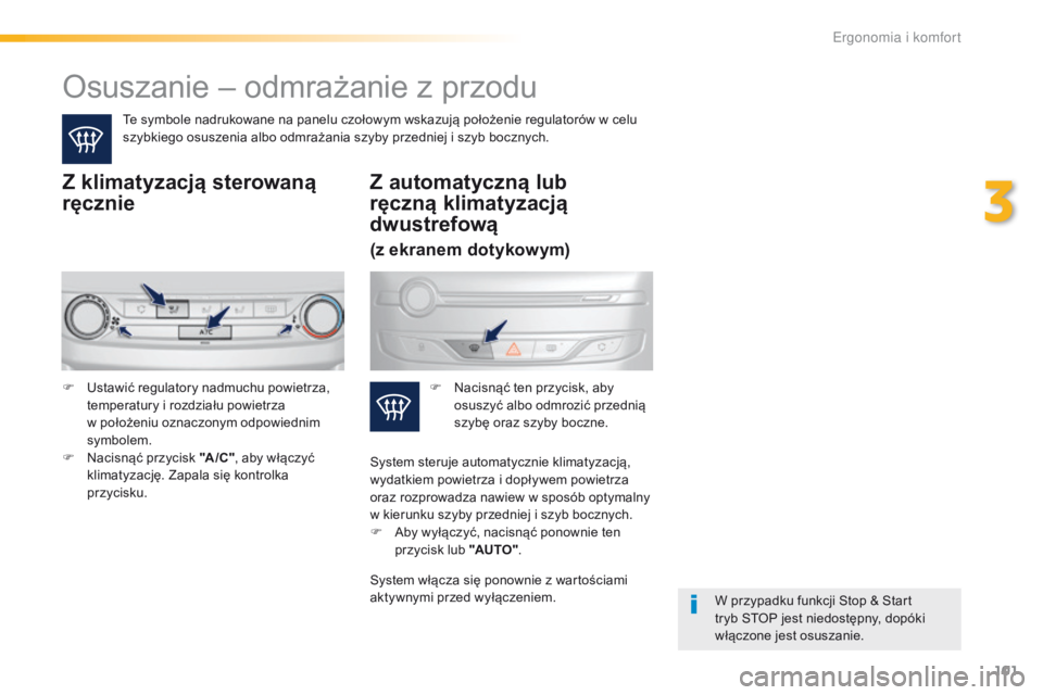 Peugeot 308 2016 Instrukcja Obsługi (in Polish) 101
308_pl_Chap03_ergonomie-et-confort_ed02-2015
Osuszanie – odmrażanie z przodu
Te symbole nadrukowane na panelu czołowym wskazują położenie regulatorów w celu
szybkiego osuszenia albo odmra Peugeot 308 2016 Instrukcja Obsługi (in Polish) 101
308_pl_Chap03_ergonomie-et-confort_ed02-2015
Osuszanie – odmrażanie z przodu
Te symbole nadrukowane na panelu czołowym wskazują położenie regulatorów w celu
szybkiego osuszenia albo odmra