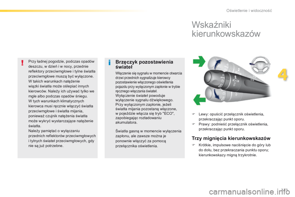 Peugeot 308 2016 Instrukcja Obsługi (in Polish) 111
308_pl_Chap04_eclairage-et-visibilite_ed02-2015
Przy ładnej pogodzie, podczas opadów
deszczu, w dzień i w nocy, przednie
reflektory przeciwmgłowe i tylne światła
przeciwmgłowe muszą by Peugeot 308 2016 Instrukcja Obsługi (in Polish) 111
308_pl_Chap04_eclairage-et-visibilite_ed02-2015
Przy ładnej pogodzie, podczas opadów
deszczu, w dzień i w nocy, przednie
reflektory przeciwmgłowe i tylne światła
przeciwmgłowe muszą by