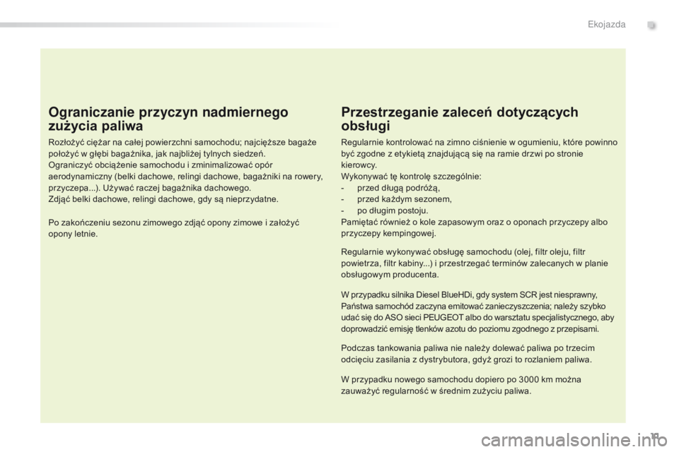 Peugeot 308 2016 Instrukcja Obsługi (in Polish) 11
308_pl_Chap00c_eco-conduite_ed02-2015
Ograniczanie przyczyn nadmiernego
zużycia paliwa
Rozłożyć ciężar na całej powierzchni samochodu; najcięższe bagaże
położyć w głębi bagażnika, Peugeot 308 2016 Instrukcja Obsługi (in Polish) 11
308_pl_Chap00c_eco-conduite_ed02-2015
Ograniczanie przyczyn nadmiernego
zużycia paliwa
Rozłożyć ciężar na całej powierzchni samochodu; najcięższe bagaże
położyć w głębi bagażnika,