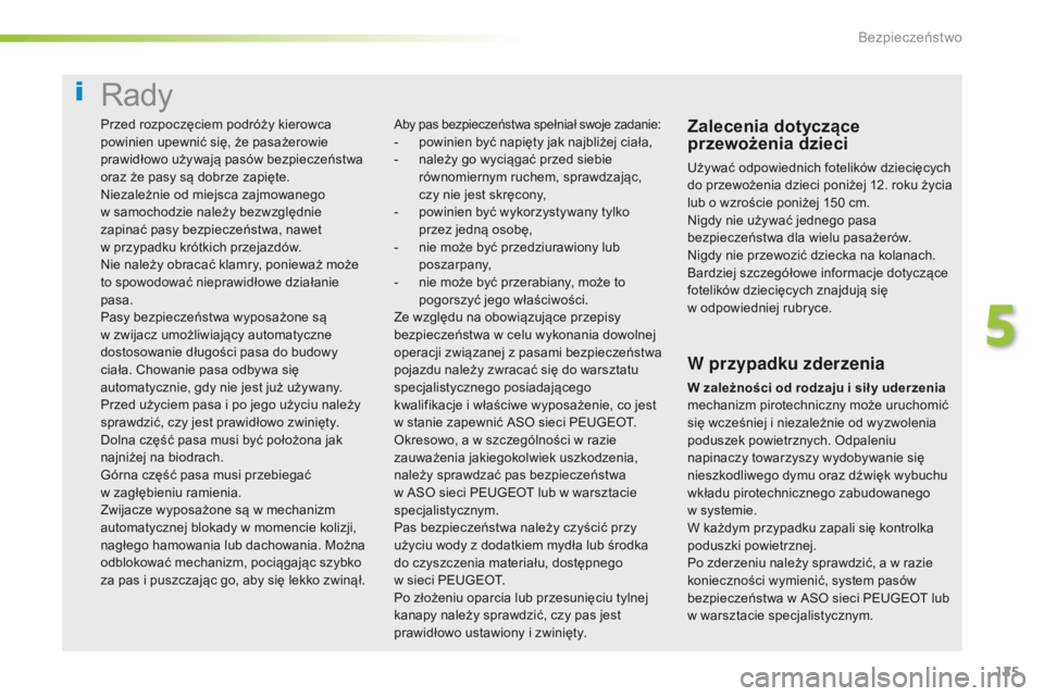 Peugeot 308 2016 Instrukcja Obsługi (in Polish) 125
308_pl_Chap05_securite_ed02-2015
Rady
Zalecenia dotyczące
przewożenia dzieci
Używać odpowiednich fotelików dziecięcych
do przewożenia dzieci poniżej 12. roku życia
lub o wzroście poni Peugeot 308 2016 Instrukcja Obsługi (in Polish) 125
308_pl_Chap05_securite_ed02-2015
Rady
Zalecenia dotyczące
przewożenia dzieci
Używać odpowiednich fotelików dziecięcych
do przewożenia dzieci poniżej 12. roku życia
lub o wzroście poni