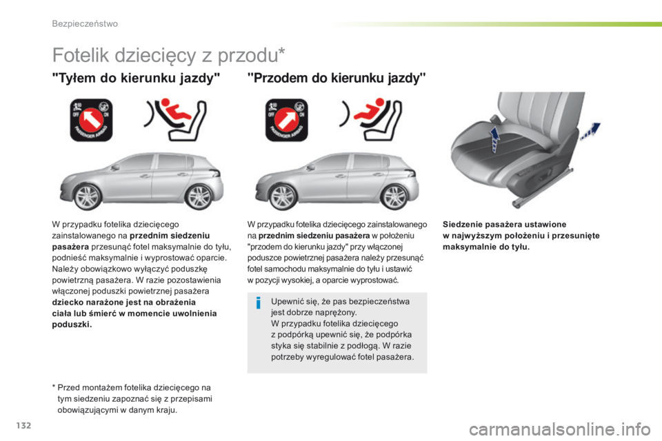 Peugeot 308 2016 Instrukcja Obsługi (in Polish) 132
308_pl_Chap05_securite_ed02-2015
Siedzenie pasażera ustawione
w najw yższym położeniu i przesunięte
maksymalnie do tyłu.
"Tyłem do kierunku jazdy"
Fotelik dziecięcy z przodu*
Peugeot 308 2016 Instrukcja Obsługi (in Polish) 132
308_pl_Chap05_securite_ed02-2015
Siedzenie pasażera ustawione
w najw yższym położeniu i przesunięte
maksymalnie do tyłu.
"Tyłem do kierunku jazdy"
Fotelik dziecięcy z przodu*