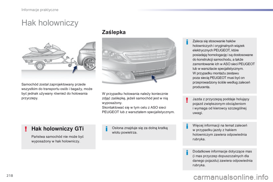 Peugeot 308 2016 Instrukcja Obsługi (in Polish) 218
308_pl_Chap07_info-pratiques_ed02-2015
Hak holowniczy
Zaleca się stosowanie haków
holowniczych i oryginalnych wiązek
elektrycznych PEUGEOT, które
posiadają homologację i są dostosowane
Peugeot 308 2016 Instrukcja Obsługi (in Polish) 218
308_pl_Chap07_info-pratiques_ed02-2015
Hak holowniczy
Zaleca się stosowanie haków
holowniczych i oryginalnych wiązek
elektrycznych PEUGEOT, które
posiadają homologację i są dostosowane