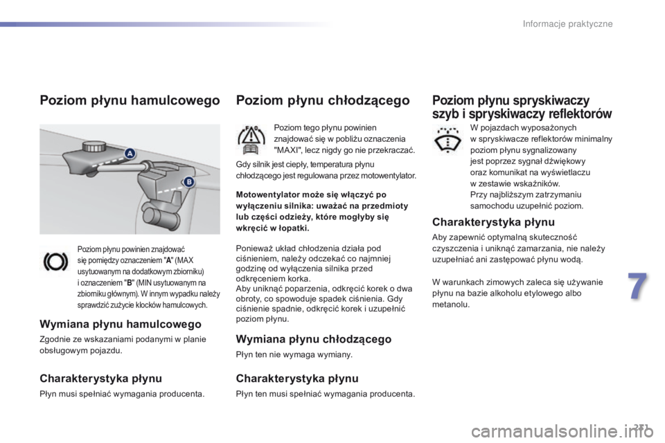 Peugeot 308 2016 Instrukcja Obsługi (in Polish) 231
308_pl_Chap07_info-pratiques_ed02-2015
Poziom płynu powinien znajdować
się pomiędzy oznaczeniem "A" (MA X
usytuowanym na dodatkowym zbiorniku)
i oznaczeniem " B" (MIN usytuo Peugeot 308 2016 Instrukcja Obsługi (in Polish) 231
308_pl_Chap07_info-pratiques_ed02-2015
Poziom płynu powinien znajdować
się pomiędzy oznaczeniem "A" (MA X
usytuowanym na dodatkowym zbiorniku)
i oznaczeniem " B" (MIN usytuo