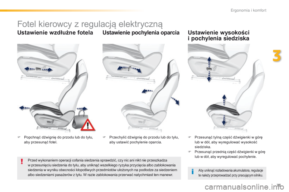 Peugeot 308 2016 Instrukcja Obsługi (in Polish) 73
308_pl_Chap03_ergonomie-et-confort_ed02-2015
Fotel kierowcy z regulacją elektryczną
Ustawienie wzdłużne fotelaUstawienie pochylenia oparciaUstawienie wysokości
i pochylenia siedziska
Aby uni Peugeot 308 2016 Instrukcja Obsługi (in Polish) 73
308_pl_Chap03_ergonomie-et-confort_ed02-2015
Fotel kierowcy z regulacją elektryczną
Ustawienie wzdłużne fotelaUstawienie pochylenia oparciaUstawienie wysokości
i pochylenia siedziska
Aby uni