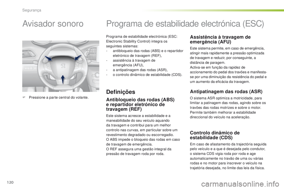 Peugeot 308 2016 Manual do proprietário (in Portuguese) 120
308_pt_Chap05_securite_ed02-2015
Programa de estabilidade electrónica (ESC:
Electronic Stability Control) integra os
seguintes sistemas:
-
a
ntibloqueio das rodas (ABS) e o repartidor
eletr Peugeot 308 2016 Manual do proprietário (in Portuguese) 120
308_pt_Chap05_securite_ed02-2015
Programa de estabilidade electrónica (ESC:
Electronic Stability Control) integra os
seguintes sistemas:
-
a
ntibloqueio das rodas (ABS) e o repartidor
eletr
