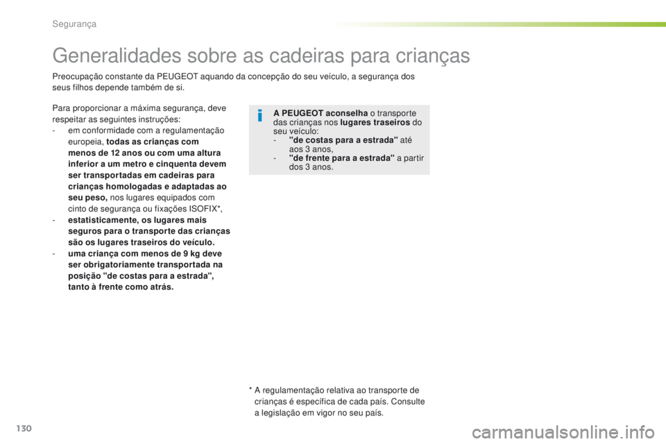 Peugeot 308 2016 Manual do proprietário (in Portuguese) 130
308_pt_Chap05_securite_ed02-2015
generalidades sobre as cadeiras para crianças
Para proporcionar a máxima segurança, deve
respeitar as seguintes instruções:
-
e
m conformidade com a regula Peugeot 308 2016 Manual do proprietário (in Portuguese) 130
308_pt_Chap05_securite_ed02-2015
generalidades sobre as cadeiras para crianças
Para proporcionar a máxima segurança, deve
respeitar as seguintes instruções:
-
e
m conformidade com a regula