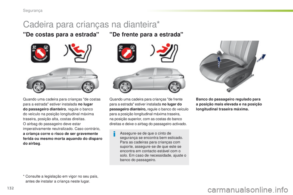 Peugeot 308 2016 Manual do proprietário (in Portuguese) 132
308_pt_Chap05_securite_ed02-2015
Banco do passageiro regulado para
a posição mais elevada e na posição
longitudinal traseira máxima.
"De costas para a estrada"
Cadeira para criança Peugeot 308 2016 Manual do proprietário (in Portuguese) 132
308_pt_Chap05_securite_ed02-2015
Banco do passageiro regulado para
a posição mais elevada e na posição
longitudinal traseira máxima.
"De costas para a estrada"
Cadeira para criança