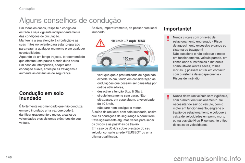 Peugeot 308 2016 Manual do proprietário (in Portuguese) 146
308_pt_Chap06_conduite_ed02-2015
Alguns conselhos de condução
Em todos os casos, respeite o código da
estrada e seja vigilante independentemente
das condições de circulação.
Mantenha a su Peugeot 308 2016 Manual do proprietário (in Portuguese) 146
308_pt_Chap06_conduite_ed02-2015
Alguns conselhos de condução
Em todos os casos, respeite o código da
estrada e seja vigilante independentemente
das condições de circulação.
Mantenha a su