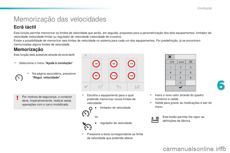 Peugeot 308 2016 Manual do proprietário (in Portuguese) 173
308_pt_Chap06_conduite_ed02-2015
Memorização das velocidades
Memorização
Esta função permite memorizar os limites de velocidade que serão, em seguida, propostos para a parametrização dos Peugeot 308 2016 Manual do proprietário (in Portuguese) 173
308_pt_Chap06_conduite_ed02-2015
Memorização das velocidades
Memorização
Esta função permite memorizar os limites de velocidade que serão, em seguida, propostos para a parametrização dos
