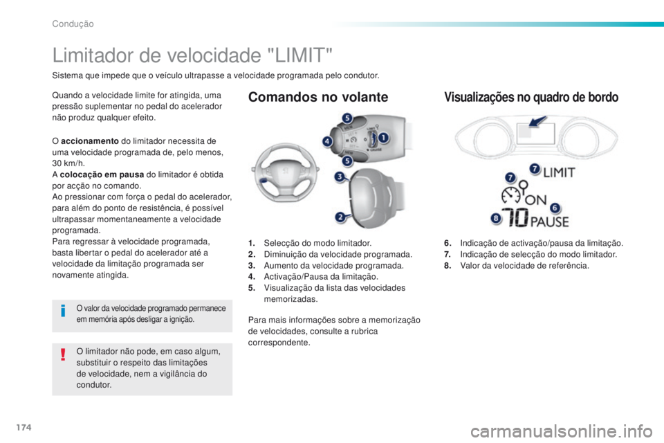 Peugeot 308 2016 Manual do proprietário (in Portuguese) 174
308_pt_Chap06_conduite_ed02-2015
Comandos no volante
6. Indicação de activação/pausa da limitação.
7. Indicação de selecção do modo limitador.
8.
V
alor da velocidade de referência.
L Peugeot 308 2016 Manual do proprietário (in Portuguese) 174
308_pt_Chap06_conduite_ed02-2015
Comandos no volante
6. Indicação de activação/pausa da limitação.
7. Indicação de selecção do modo limitador.
8.
V
alor da velocidade de referência.
L