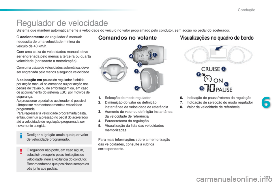 Peugeot 308 2016 Manual do proprietário (in Portuguese) 177
308_pt_Chap06_conduite_ed02-2015
Comandos no volante
6. Indicação de pausa/retoma da regulação
7.
I ndicação de selecção do modo regulador
8.
V
alor da velocidade de referência
R Peugeot 308 2016 Manual do proprietário (in Portuguese) 177
308_pt_Chap06_conduite_ed02-2015
Comandos no volante
6. Indicação de pausa/retoma da regulação
7.
I ndicação de selecção do modo regulador
8.
V
alor da velocidade de referência
R
