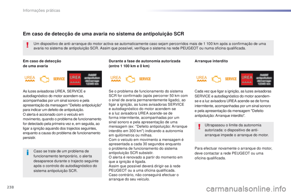 Peugeot 308 2016  Manual do proprietário (in Portuguese) 238
308_pt_Chap07_info-pratiques_ed02-2015
Arranque interdito
Cada vez que ligar a ignição, as luzes avisadoras 
SERVICE e autodiagnóstico do motor acendem-
se e a luz avisadora u
R
 EA acende-se d
