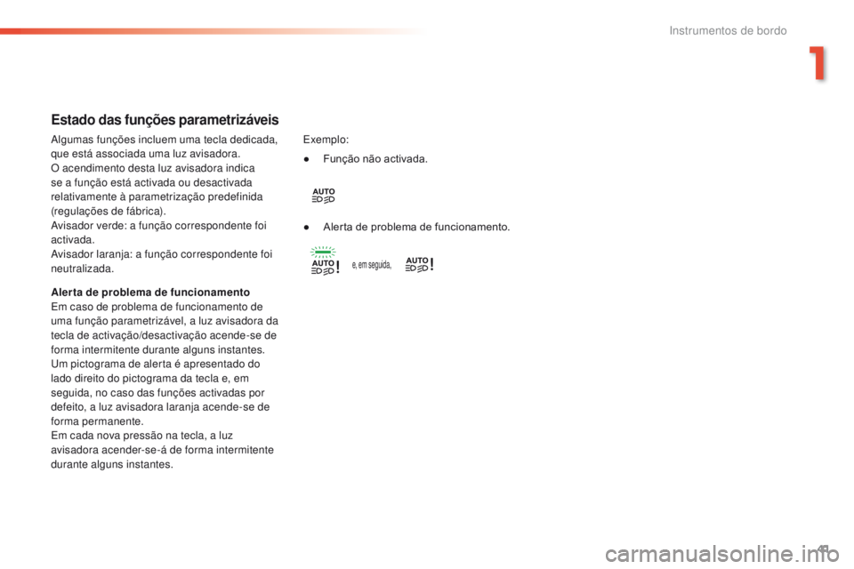 Peugeot 308 2016 Manual do proprietário (in Portuguese) 41
308_pt_Chap01_instruments-de-bord_ed02-2015
Estado das funções parametrizáveis
Alerta de problema de funcionamento
Em caso de problema de funcionamento de
uma função parametrizável, a luz av Peugeot 308 2016 Manual do proprietário (in Portuguese) 41
308_pt_Chap01_instruments-de-bord_ed02-2015
Estado das funções parametrizáveis
Alerta de problema de funcionamento
Em caso de problema de funcionamento de
uma função parametrizável, a luz av